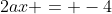 2ax = -4