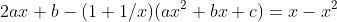 2ax+b-(1+1/x)(ax^2+bx+c)=x-x^2