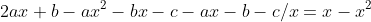 2ax+b-ax^2-bx-c-ax-b-c/x=x-x^2