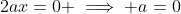 2ax=0 \implies a=0