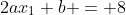 2ax_1+b = 8