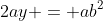 2ay = ab^2~\implies~\boxed{y=\dfrac{b^2}2}