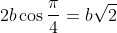 2b\cos\frac{\pi}{4}=b\sqrt{2}