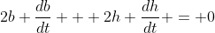 2b \frac{db}{dt} + 2h \frac{dh}{dt} = 0