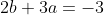 2b+3a=-3