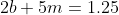 2b+5m=1.25