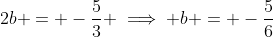 2b = -\frac{5}{3} \implies b = -\frac{5}{6}