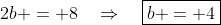 2b = 8\quad\Rightarrow\quad\boxed{b = 4}