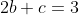 2b+c=3
