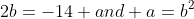 2b=-14 and a=b^2