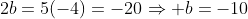 2b=5(-4)=-20\Rightarrow b=-10