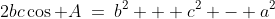 2bc\cos A\:=\:b^2 + c^2 - a^2