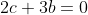 2c+3b=0