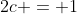 2c = 1