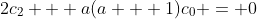 2c_2 + a(a + 1)c_0 = 0