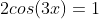 2cos(3x)=1