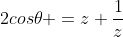 2cos\theta =z+\frac{1}{z}