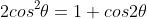 2cos^{2}\theta=1+cos2\theta
