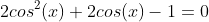 2cos^2(x)+2cos(x)-1=0