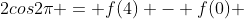 2cos2{\pi} = f(4) - f(0) 