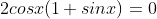2cosx(1+sinx)=0