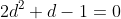 2d^2+d-1=0