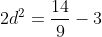 2d^2=\frac{14}{9}-3