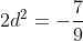 2d^2=-\frac{7}{9}