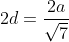 2d=\frac{2a}{\sqrt{7}}
