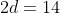 2d=14