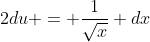 2du = \frac{1}{\sqrt{x}} dx