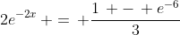 2e^{-2x}\, =\, \frac{1\, -\, e^{-6}}{3}