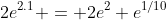 2e^{2.1} = 2e^2 e^{1/10}