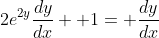 2e^{2y}\frac{dy}{dx}+ 1= \frac{dy}{dx}