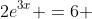 2e^{3x} =6 