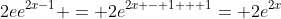 2ee^{2x-1} = 2e^{2x - 1 + 1}= 2e^{2x}