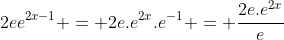 2ee^{2x-1} = 2e.e^{2x}.e^{-1} = \dfrac{2e.e^{2x}}{e}