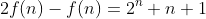 2f(n)-f(n)=2^n+n+1