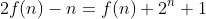 2f(n)-n=f(n)+2^n+1