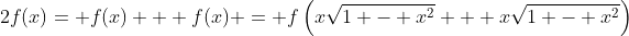 2f(x)= f(x) + f(x) = f\left(x\sqrt{1 - x^2} + x\sqrt{1 - x^2}\right)