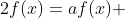 2f(x)=af(x) 