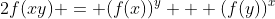 2f(xy) = (f(x))^y + (f(y))^x