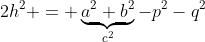 2h^2 = \underbrace{a^2+b^2}_{c^2}-p^2-q^2