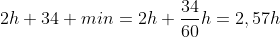 2h 34 min=2h+\frac{34}{60}h=2,57h
