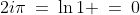 2i\pi\:=\:\ln1 \:=\:0