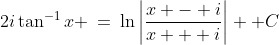 2i\tan^{-1}x \:=\:\ln\left|\dfrac{x - i}{x + i}\right|+ C
