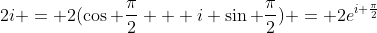 2i = 2(\cos {\frac{\pi}{2}} + i \sin {\frac{\pi}{2}}) = 2e^{i \frac{\pi}{2}}