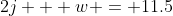 2j + w = 11.5