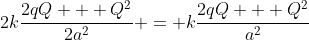 2k\frac{2qQ + Q^2}{2a^2} = k\frac{2qQ + Q^2}{a^2}