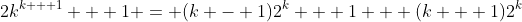 2k^{k + 1} + 1 = (k - 1)2^k + 1 + (k + 1)2^k